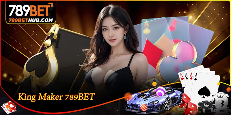 King Maker 789BET - สวรรค์เกมไพ่พื้นบ้านระดับสุดยอด